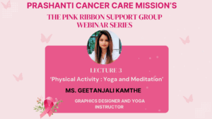 Ms. Geetanjali Kamthe – Pink Ribbon Support Group Webinar